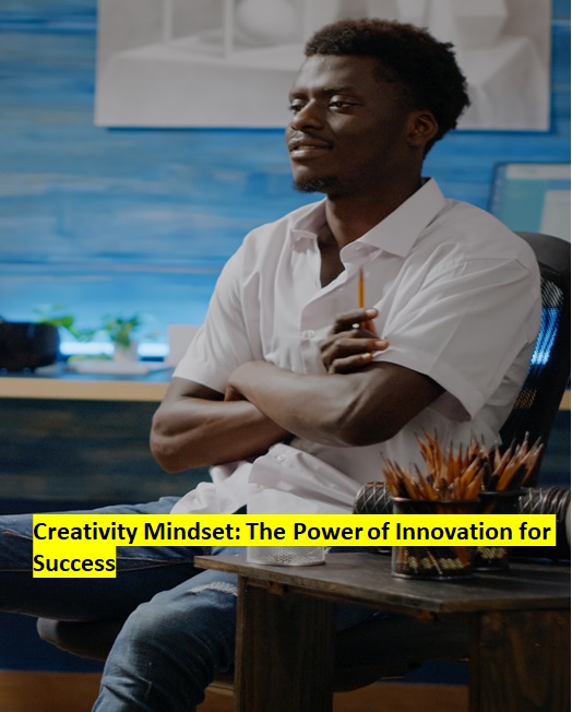 Creativity Mindset: The Power of Innovation for Success