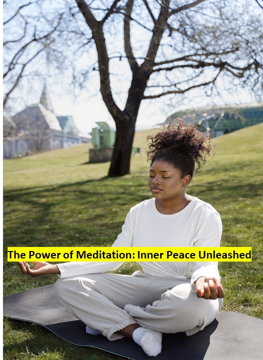 The Power of Meditation: Inner Peace Unleashed